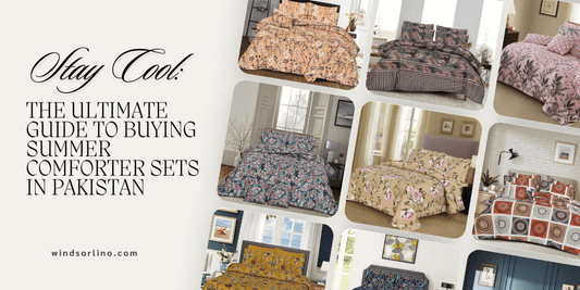 Stay Cool: The Ultimate Guide to Buying Summer Comforter Sets in Pakistan - Windsorlino.com