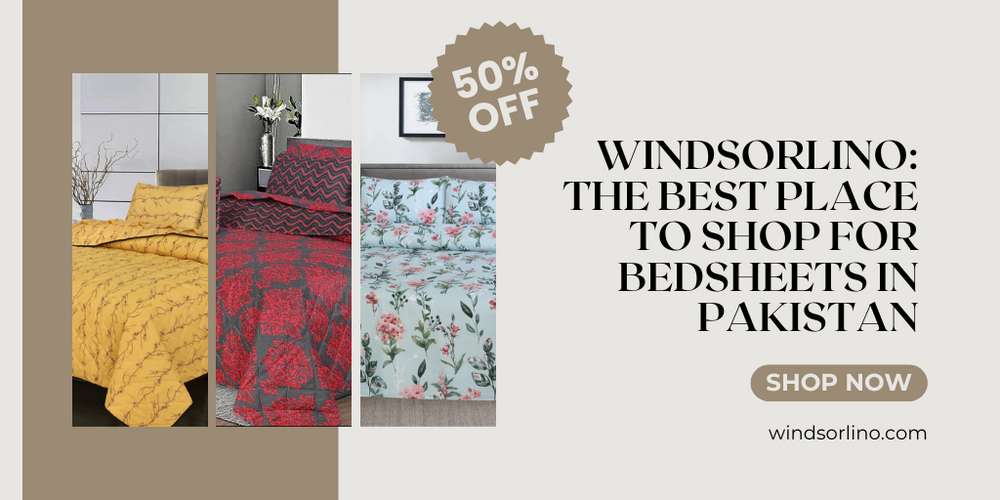 Windsorlino: The Best Place to Shop for Bedsheets in Pakistan