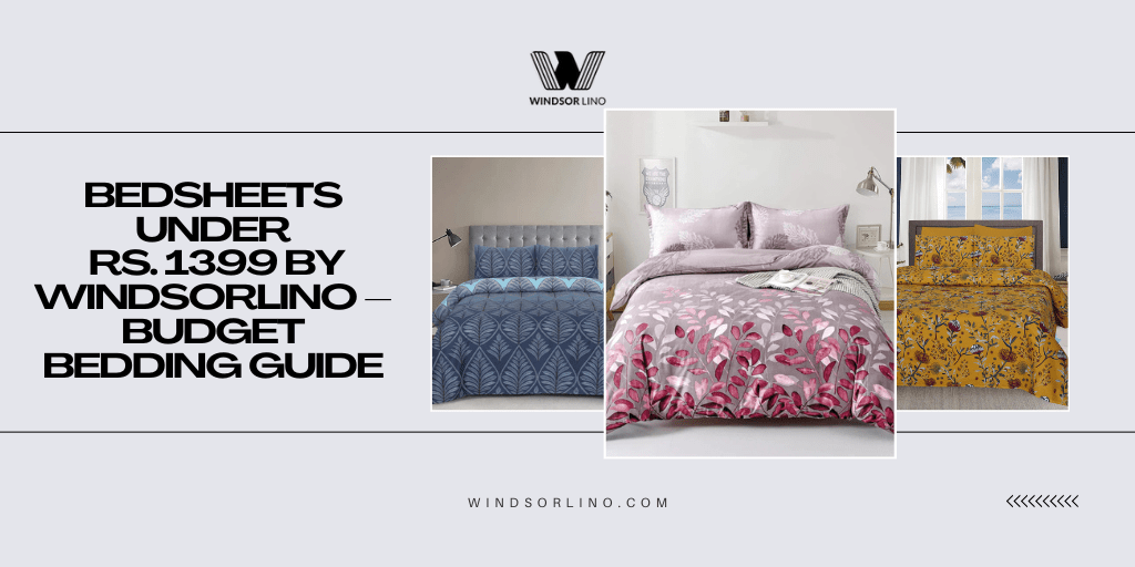 Bedsheets Under Rs.1399 by WindsorLino – Budget Bedding Guide - Windsorlino.com