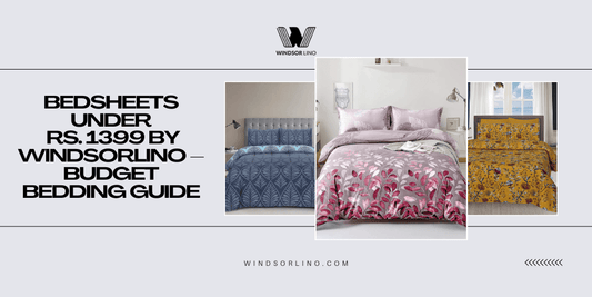 Bedsheets Under Rs.1399 by WindsorLino – Budget Bedding Guide - Windsorlino.com