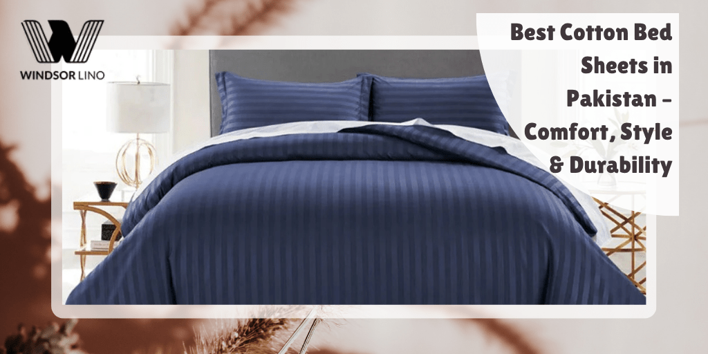 Best Cotton Bed Sheets in Pakistan – Comfort, Style & Durability - Windsorlino.com