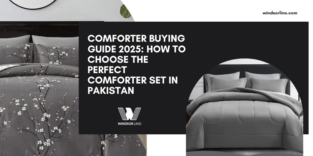 Comforter Buying Guide 2025: How to Choose the Perfect Comforter Set in Pakistan - Windsorlino.com