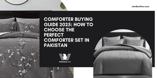 Comforter Buying Guide 2025: How to Choose the Perfect Comforter Set in Pakistan - Windsorlino.com