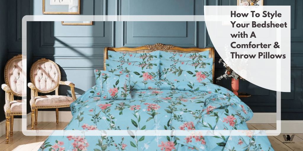 How To Style Your Bedsheet with A Comforter & Throw Pillows - Windsorlino.com