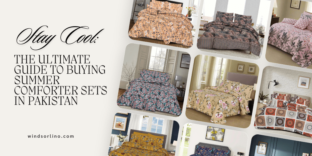 Stay Cool: The Ultimate Guide to Buying Summer Comforter Sets in Pakistan - Windsorlino.com